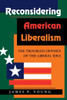 Reconsidering American Liberalism: The Troubled Odyssey Of The Liberal Idea