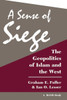 A Sense Of Siege: The Geopolitics Of Islam And The West