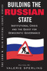 Building The Russian State: Institutional Crisis And The Quest For Democratic Governance