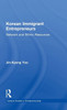 Korean Immigrant Entrepreneurs: Networks and Ethnic Resources