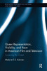 Queer Representation, Visibility, and Race in American Film and Television: Screening the Closet