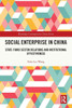 Social Enterprise in China: State-Third Sector Relations and Institutional Effectiveness