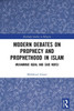 Modern Debates on Prophecy and Prophethood in Islam: Muhammad Iqbal and Said Nursi
