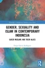 Gender, Sexuality and Islam in Contemporary Indonesia: Queer Muslims and their Allies