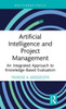 Artificial Intelligence and Project Management: An Integrated Approach to Knowledge-Based Evaluation