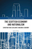 The Scottish Economy and Nationalism: Constructing Scotland's Imagined Economy