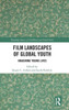 Film Landscapes of Global Youth: Imagining Young Lives