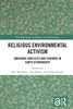 Religious Environmental Activism: Emerging Conflicts and Tensions in Earth Stewardship