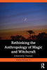Rethinking the Anthropology of Magic and Witchcraft: Inherently Human