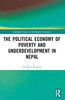 The Political Economy of Underdevelopment and Poverty in Nepal