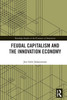 Feudal Capitalism and the Innovation Economy