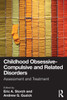Childhood Obsessive-Compulsive and Related Disorders: Assessment and Treatment