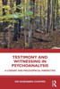 Testimony and Witnessing in Psychoanalysis: A Literary and Philosophical Perspective