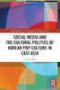 Social Media and the Cultural Politics of Korean Pop Culture in East Asia