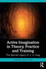 Active Imagination in Theory, Practice and Training: The Special Legacy of C. G. Jung