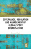 Governance, Regulation and Management of Global Sport Organisations