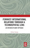 Feminist International Relations Through a Technospatial Lens: An Interdisciplinary Approach