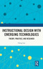 Instructional Design with Emerging Technologies: Theory, Practice, and Research