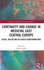 Continuity and Change in Medieval East Central Europe: Social, Ruling and Religious Transformations