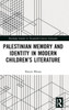 Palestinian Memory and Identity in Modern Children's Literature