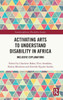 Activating Arts to Understand Disability in Africa: Inclusive Explanations