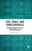 God, Souls, and Consciousness: Deconditioning the Mind from Naturalism