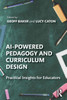 AI-Powered Pedagogy and Curriculum Design: Practical Insights for Educators