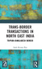 Trans-Border Transactions in North East India: Tripura-Bangladesh Border