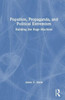 Populism, Propaganda, and Political Extremism: Building the Rage Machine
