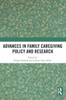 Advances in Family Caregiving Policy and Research