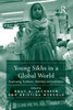 Young Sikhs in a Global World: Negotiating Traditions, Identities and Authorities
