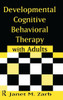 Developmental Cognitive Behavioral Therapy with Adults