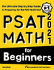 PSAT Math for Beginners: The Ultimate Step by Step Guide to Preparing for the PSAT Math Test