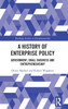 A History of Enterprise Policy: Government, Small Business and Entrepreneurship