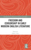 Freedom and Censorship in Early Modern English Literature