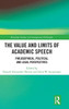 The Value and Limits of Academic Speech: Philosophical, Political, and Legal Perspectives