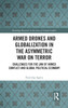 Armed Drones and Globalization in the Asymmetric War on Terror: Challenges for the Law of Armed Conflict and Global Political Economy