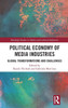 Political Economy of Media Industries: Global Transformations and Challenges