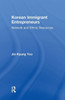 Korean Immigrant Entrepreneurs: Networks and Ethnic Resources