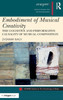 Embodiment of Musical Creativity: The Cognitive and Performative Causality of Musical Composition