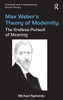 Max Weber's Theory of Modernity: The Endless Pursuit of Meaning