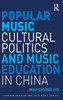Popular Music, Cultural Politics and Music Education in China