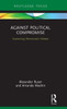 Against Political Compromise: Sustaining Democratic Debate