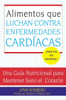 Alimentos Que Luchan Contra Las Enfermedades Cardiacas: Una Guia Nutricional Para Mantener Sano El Corazon