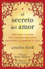 El Secreto del Amor: Descubre El Poder de la Ley de AtracciÃ³n Y Encuentra Al Amor de Tu Vida