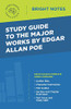 Study Guide to the Major Works by Edgar Allan Poe (Bright Notes)