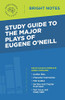 Study Guide to The Major Plays of Eugene O'Neill (Bright Notes)