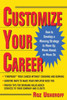 Customize Your Career: How to Develop a Winning Strategy to Move Up, Move Ahead, or Move on