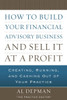 How to Build Your Financial Advisory Business and Sell It at a Profit