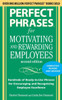 Perfect Phrases for Motivating and Rewarding Employees, Second Edition: Hundreds of Ready-To-Use Phrases for Encouraging and Recognizing Employee Exce